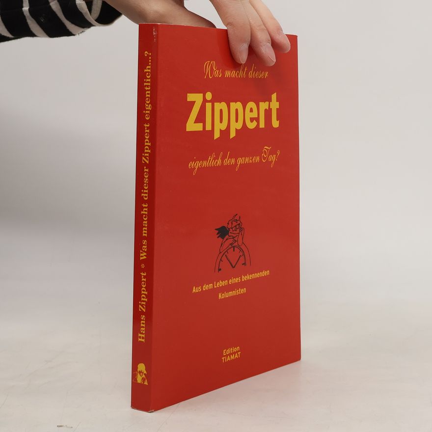 Hans Zippert Was macht dieser Zippert eigentlich den ganzen Tag?
