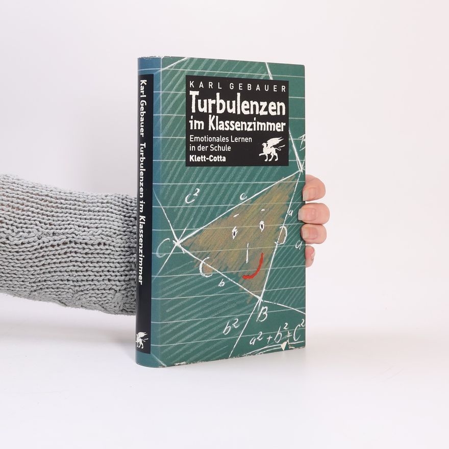 Karl Gebauer Turbulenzen im Klassenzimmer: emotionales Lernen in der Schule