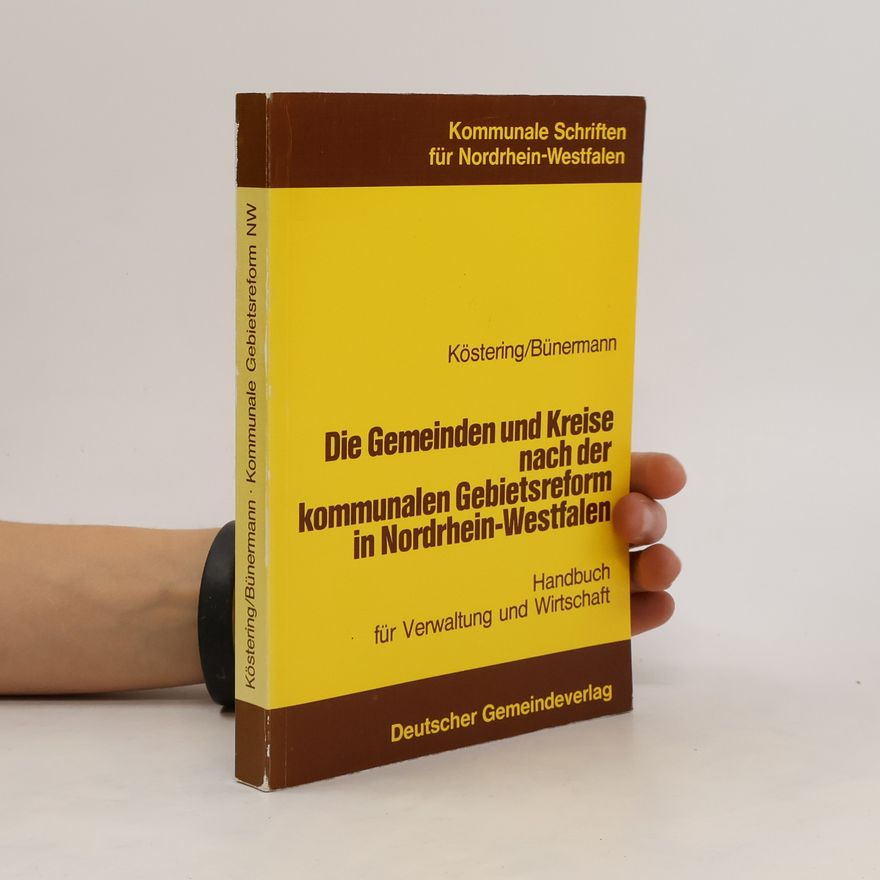 Martin Bünermann Die Gemeinden und Kreise nach der kommunalen Gebietsreform in Nordrhein-Westfalen