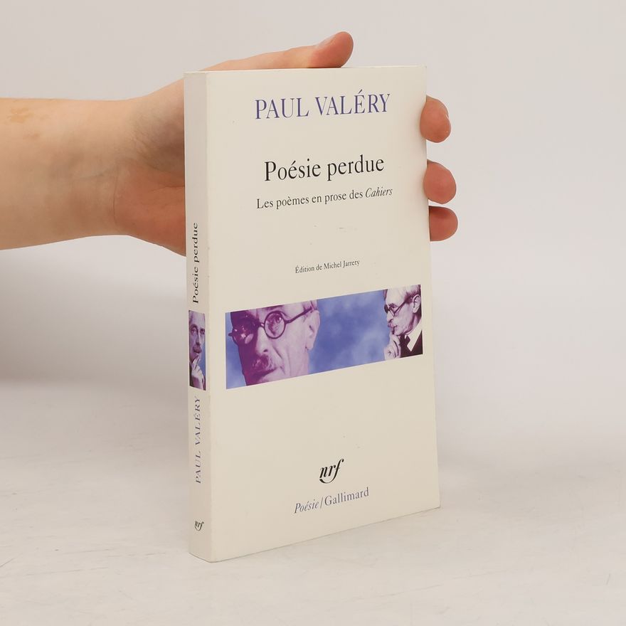 Paul Valéry Poésie perdue. Les poèmes en prose des Cahiers
