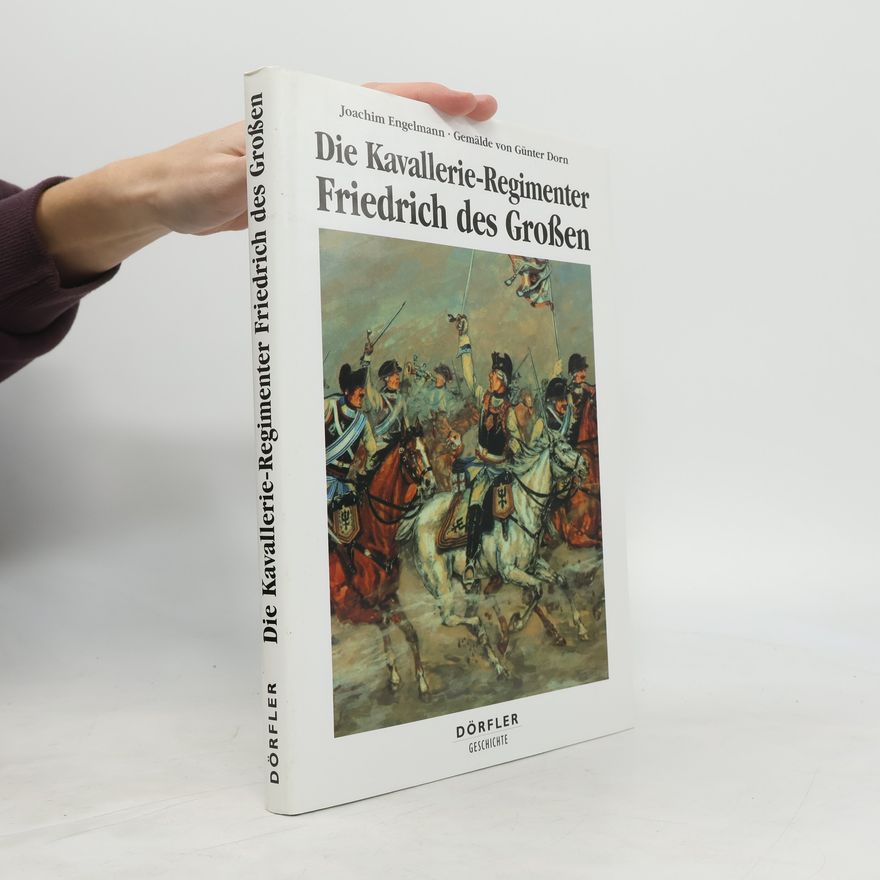 Günter Dorn Die Kavallerie-Regimenter Friedrich des Großen 1756-1763