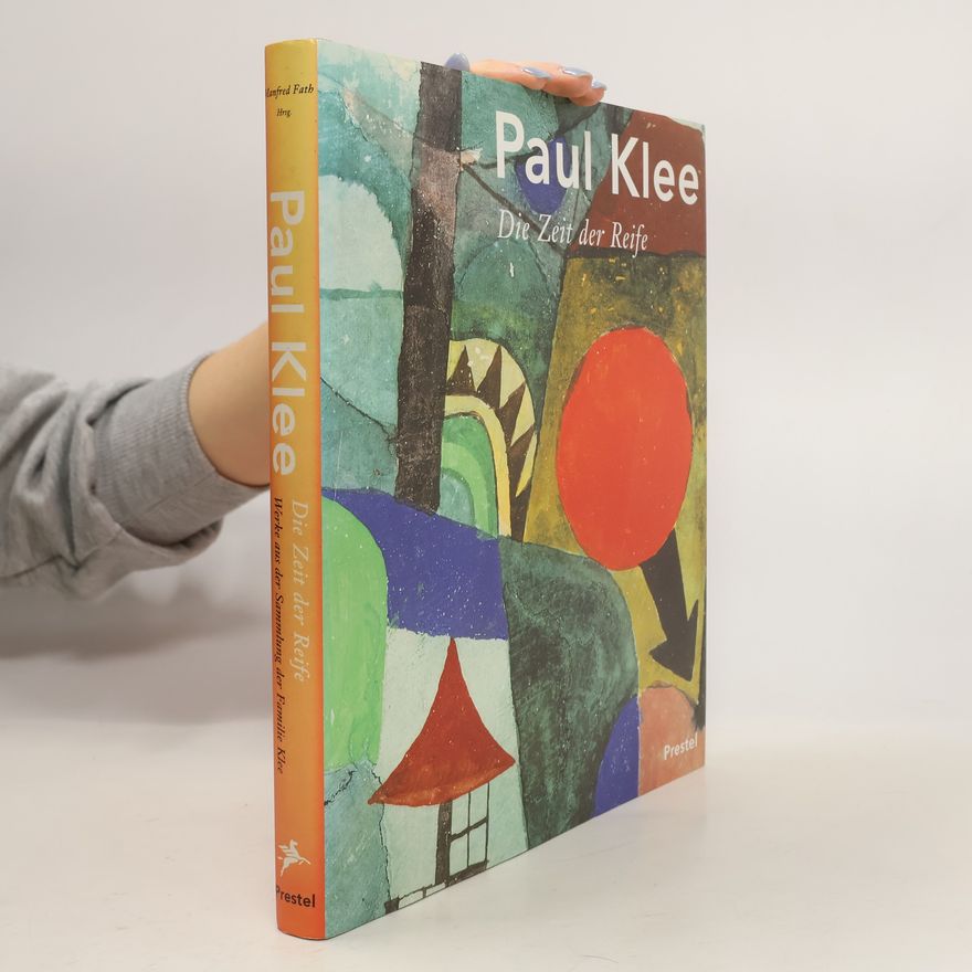 Manfred Fath Paul Klee, Die Zeit der Reife ; Werke aus der Sammlung der Familie Klee ; [anlässlich der Ausstellung Paul Klee - Die Zeit der Reife in der Kunsthalle Mannheim vom 23. März bis 16. Juni 1996]