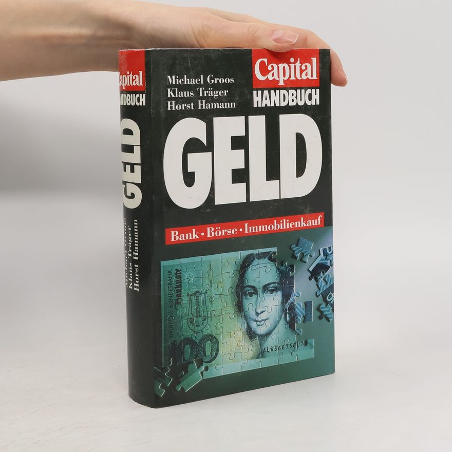 Klaus Träger Capital Handbuch: Geld; Bank, Börse, Immobilienkauf