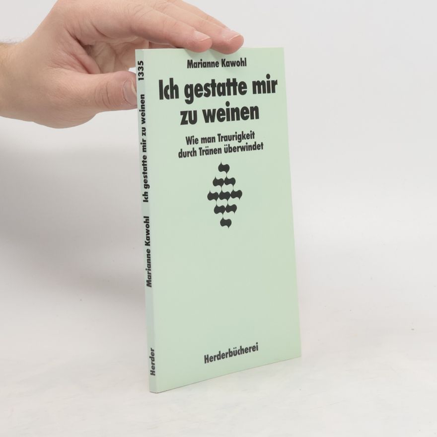 Marianne Kawohl Ich gestatte mir zu weinen
