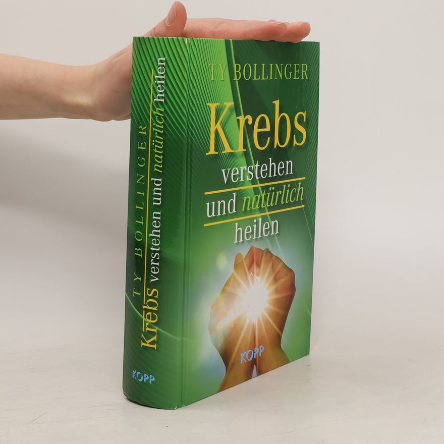 Ty M. Bollinger Krebs verstehen und natürlich heilen