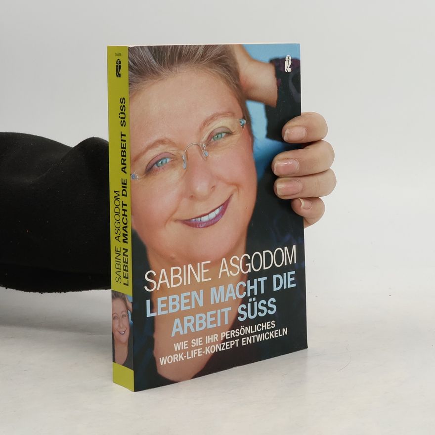 Sabine Asgodom Leben macht die Arbeit süß