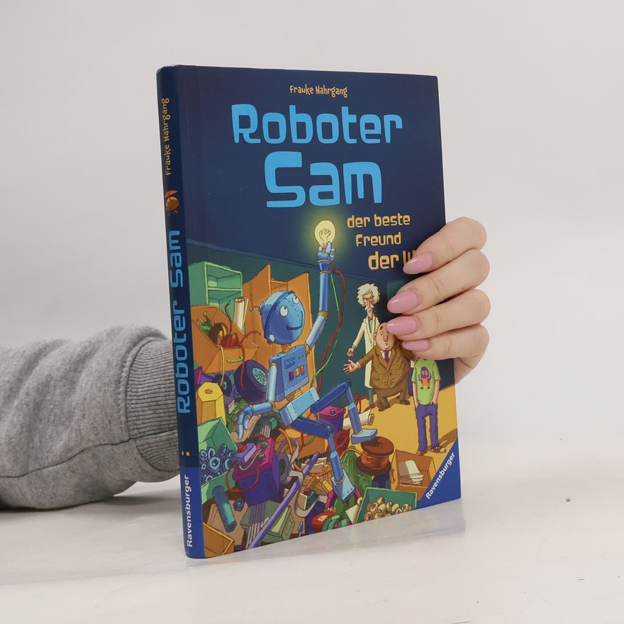Frauke Nahrgang Roboter Sam, der beste Freund der Welt
