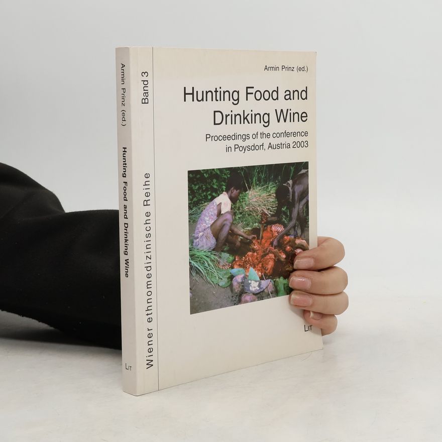 International Commission on Anthropology of Food and Food Problems. Congress Wiener Ethnomedizinische Reihe - 3: Hunting Food and Drinking Wine