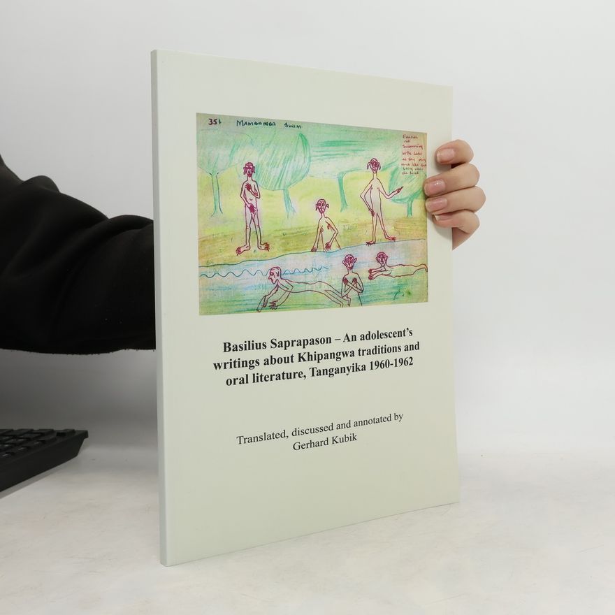 Basilius Saprapason Basilius Saprapason - An Adolescent's Writing about Khipangwa Traditions and Oral Literature, Tanganyika 1960-1962