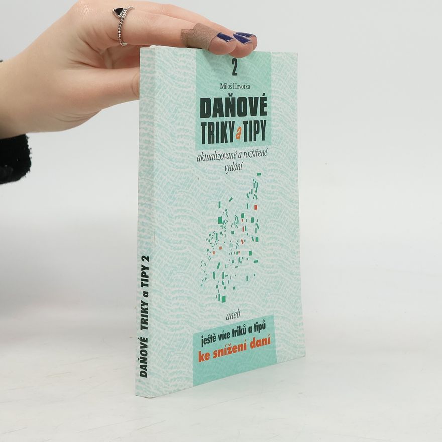 Miloš Hovorka Daňové triky a tipy, aneb, ještě více triků a tipů ke snížení daní. 2