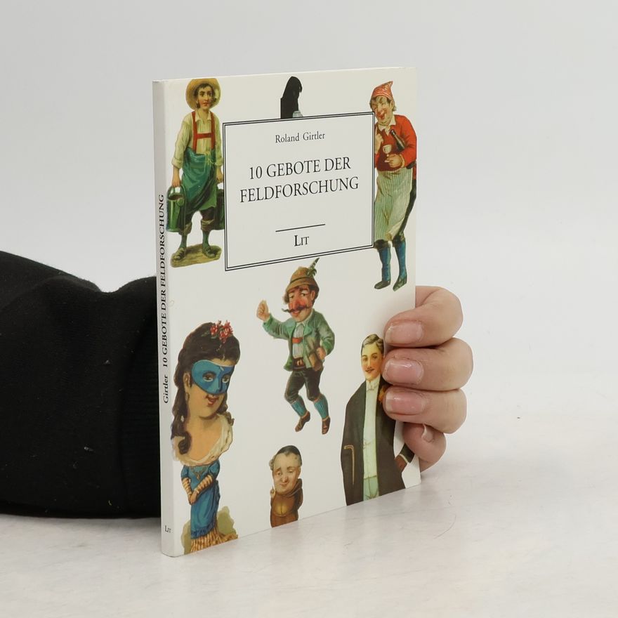 Roland Girtler 10 Gebote der Feldforschung