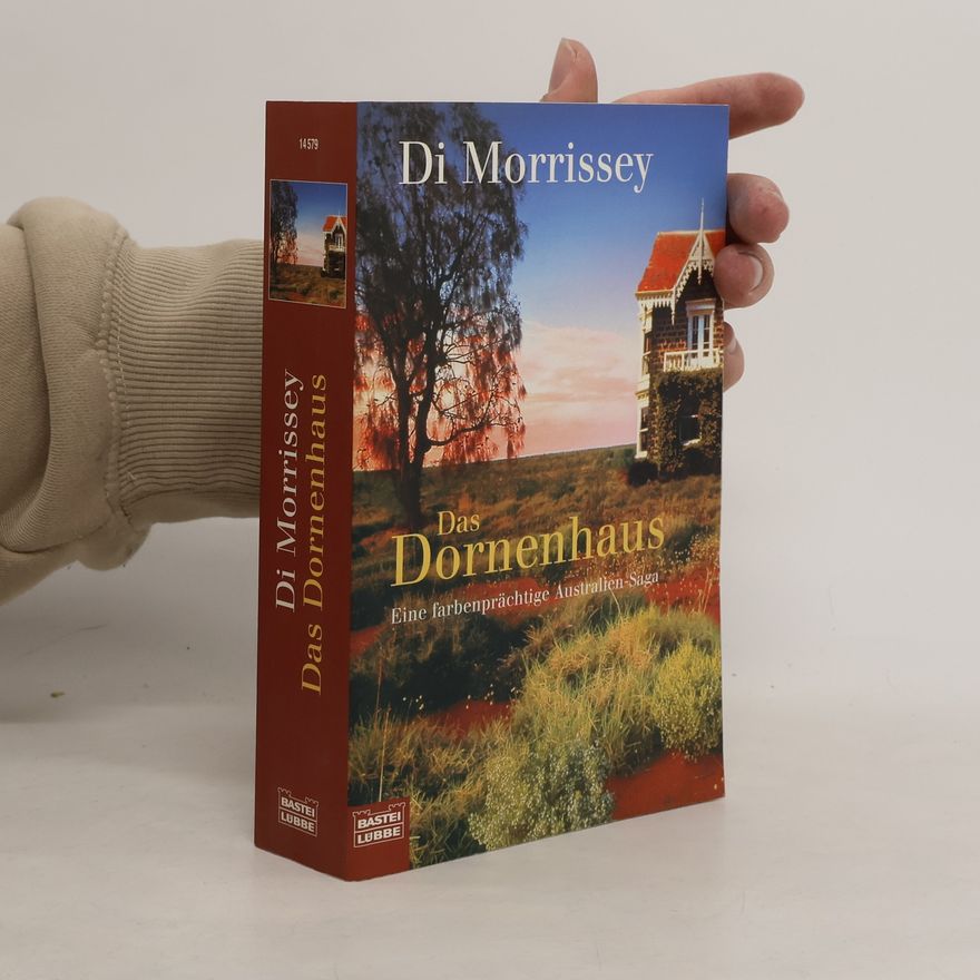 Di Morrissey Das Dornenhaus. Eine farbenprächtige Australien- Saga.