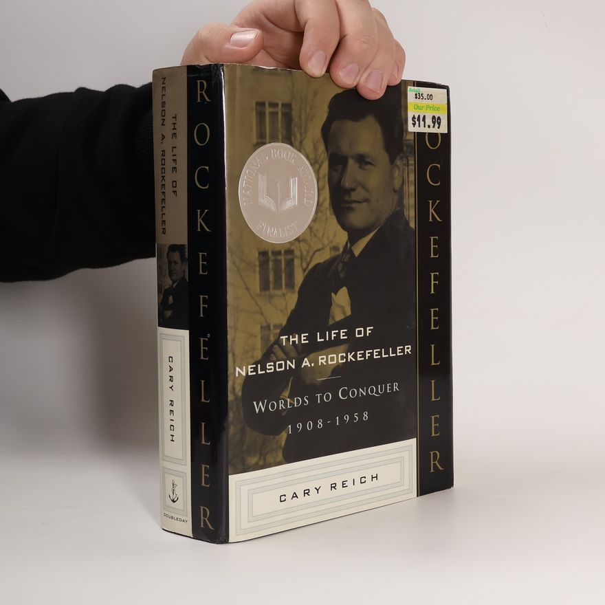Cary Reich The Life of Nelson A. Rockefeller