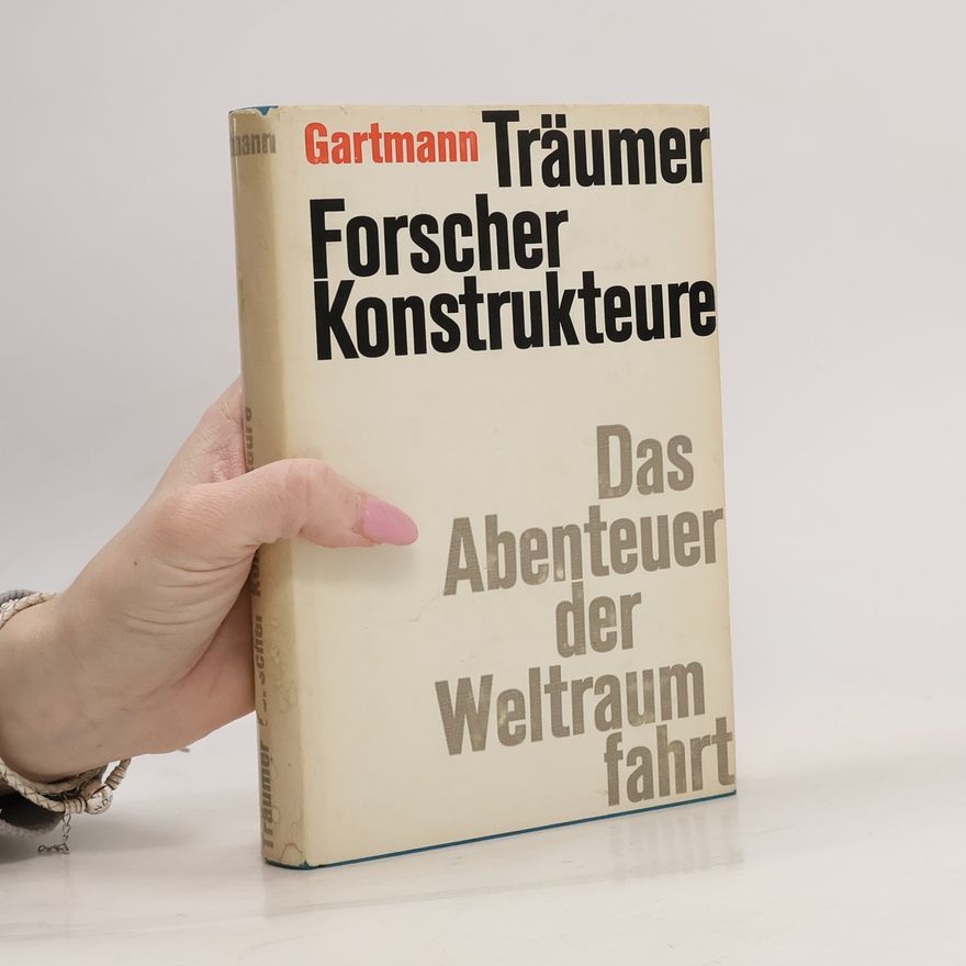 Heinz Gartmann Träumer Forscher Konstrukteure