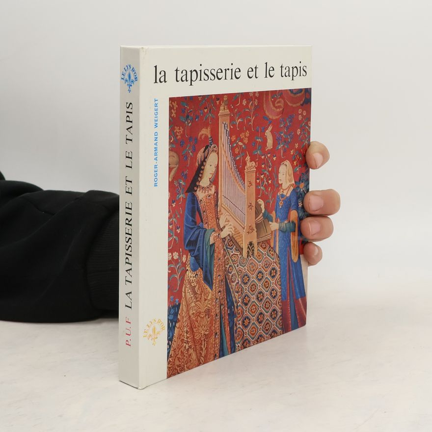 Roger-Armand Weigert La Tapisserie et le tapis en France