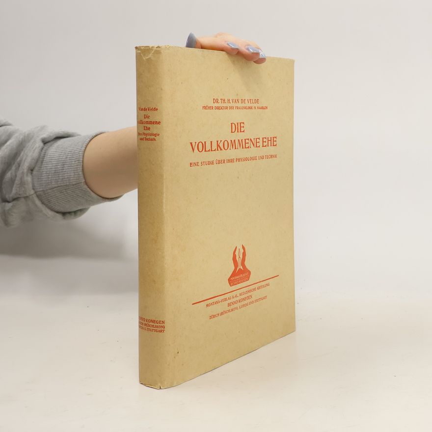 Theodor Hendrik van de Velde Die vollkommene Ehe. Eine Studie über ihre Physiologie und Technik