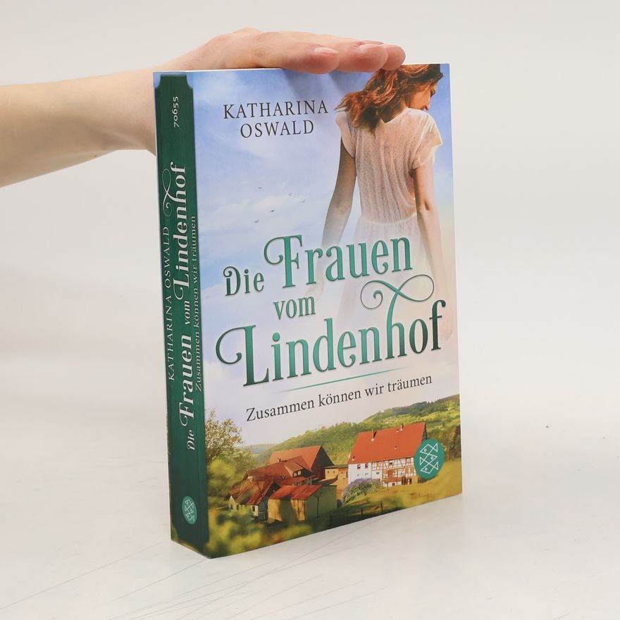Katharina Oswald Die Frauen vom Lindenhof - Zusammen können wir träumen