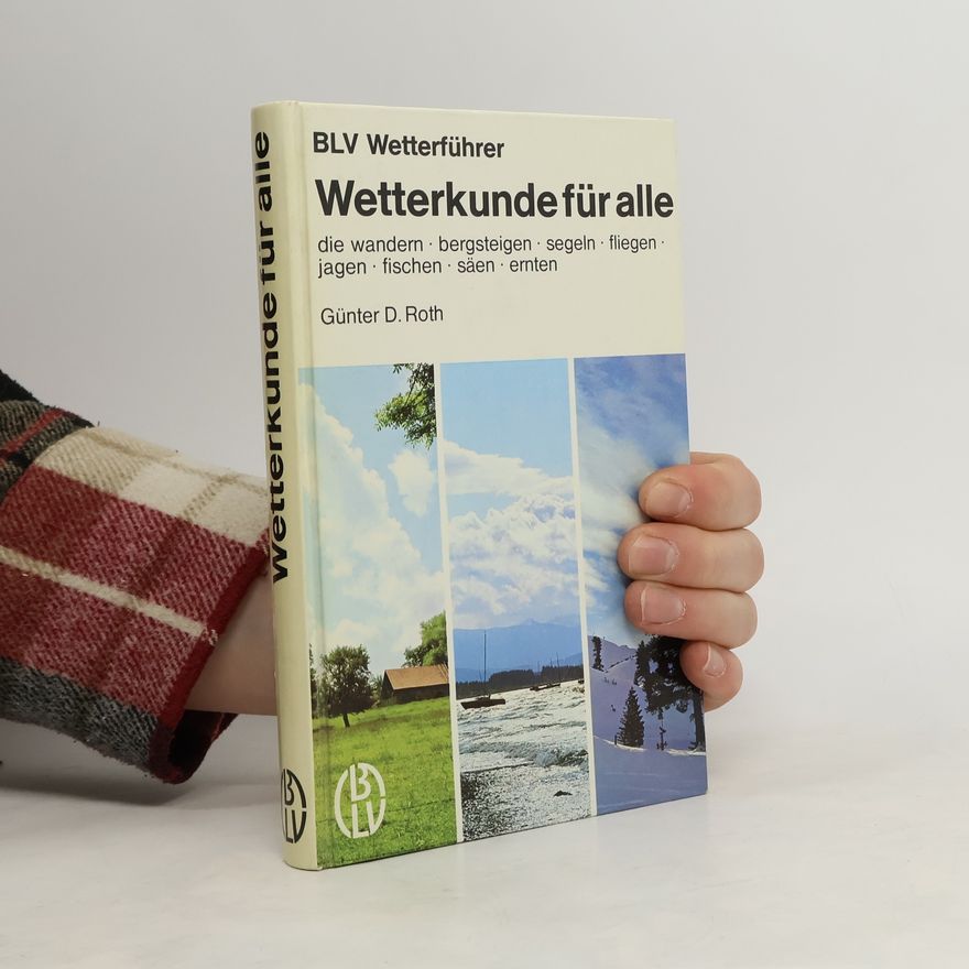 Günter Dietmar Roth Wetterkunde für alle, die wandern, bergsteigen, segeln, fliegen, jagen, fischen, säen, ernten