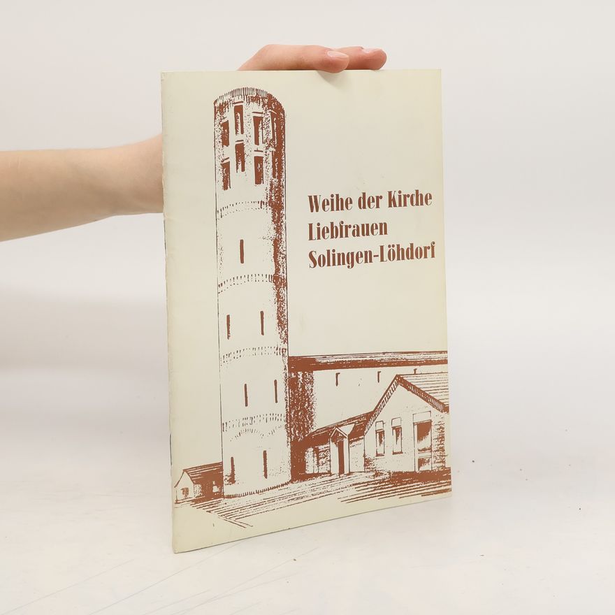 Autorenkollektiv Weihe der Kirche Liebfrauen Solingen-Löhdorf
