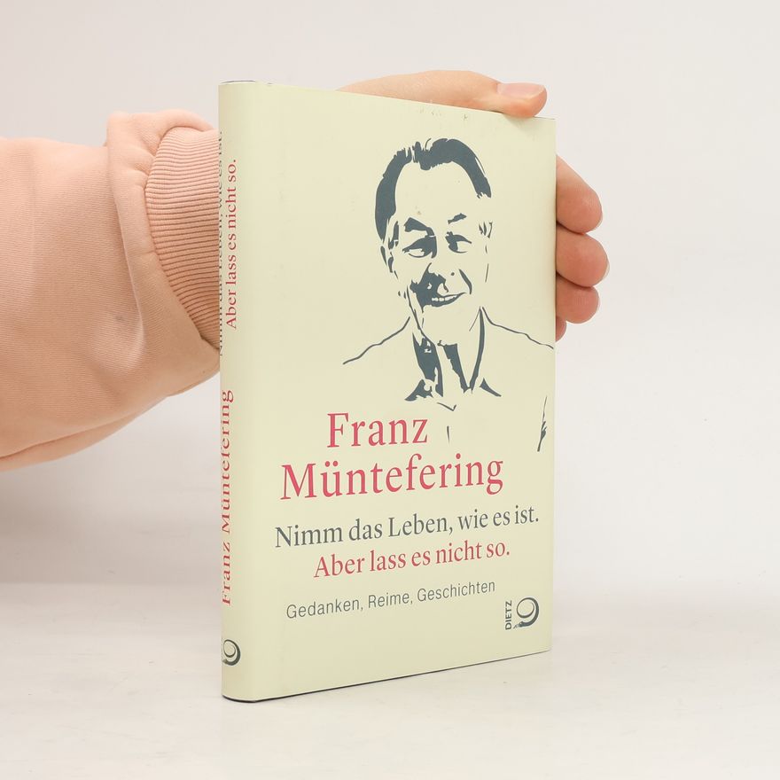 Franz Müntefering Nimm das Leben, wie es ist. Aber lass es nicht so.
