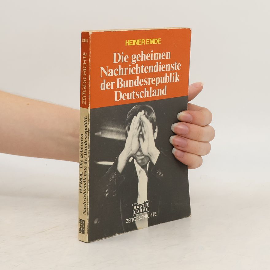 Heiner Emde Die geheimen Nachrichtendienste der Bundesrepublik Deutschland