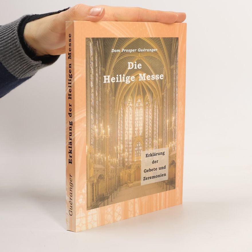 Prosper Guéranger Erklärung der Gebete und Zeremonien der heiligen Messe