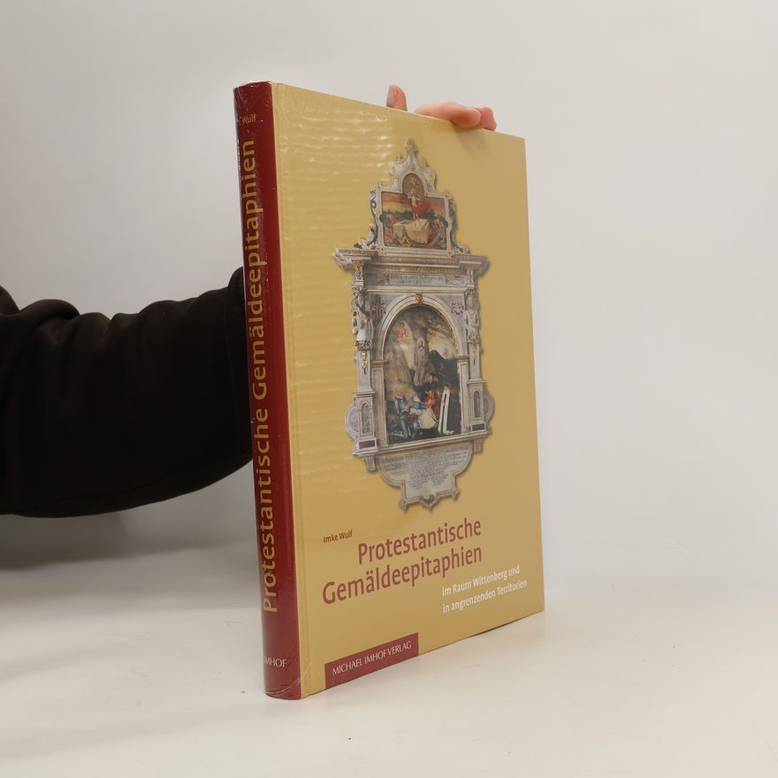 Imke Wulf Protestantische Gemäldeepitaphien im Raum Wittenberg und angrenzenden Territorien