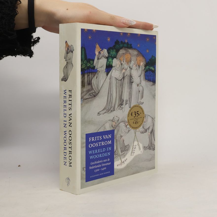 Frits van Oostrom Geschiedenis van de Nederlandse literatuur - 1, 2: Wereld in woorden