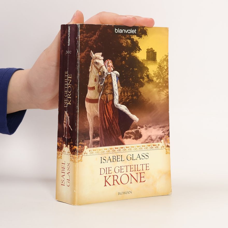 Isabel Glass Die geteilte Krone. Roman
