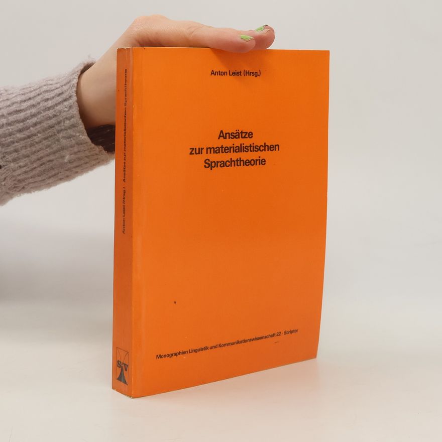 Anton Leist Monographien Linguistik und Kommunikationswissenschaft - 22: Ansätze zur materialistischen Sprachtheorie