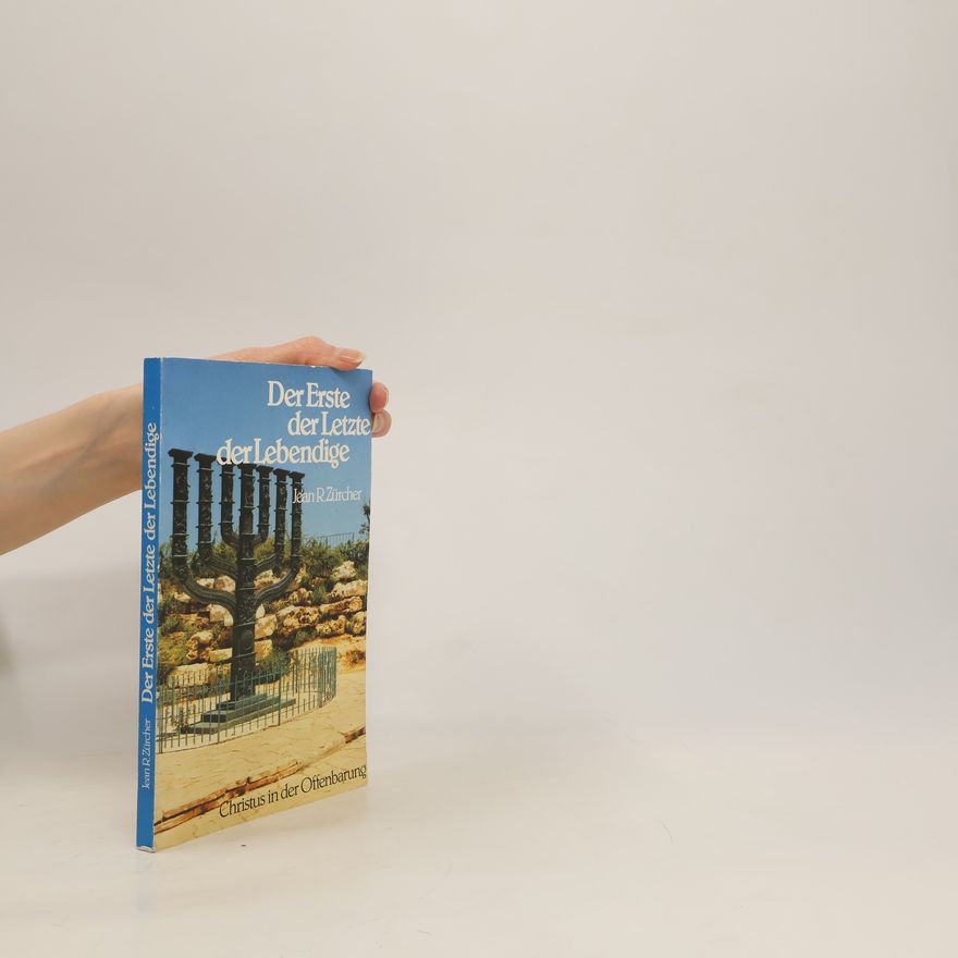 Jean R. Zürcher Der Erste, der Letzte, der Lebendige