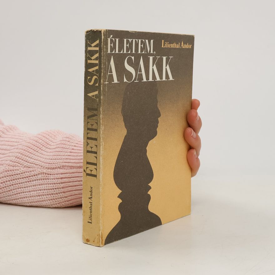 Andor Lilienthal Életem, a sakk