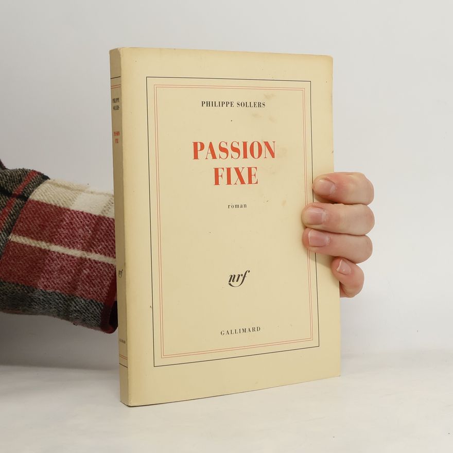 Philippe Sollers Passion fixe