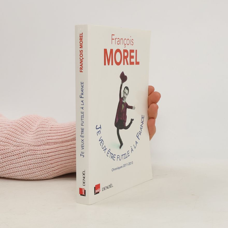 François Morel Je veux être futile à la France