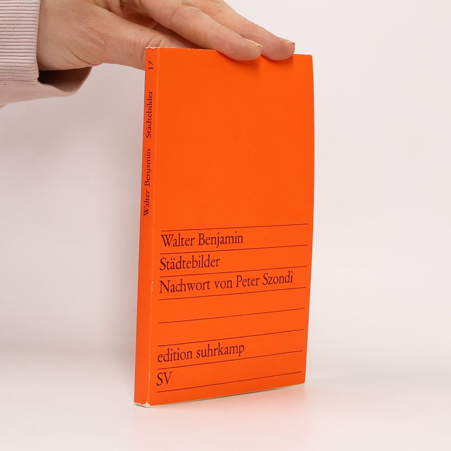 Walter Benjamin Städtebilder. Nachwort von Peter Szondi