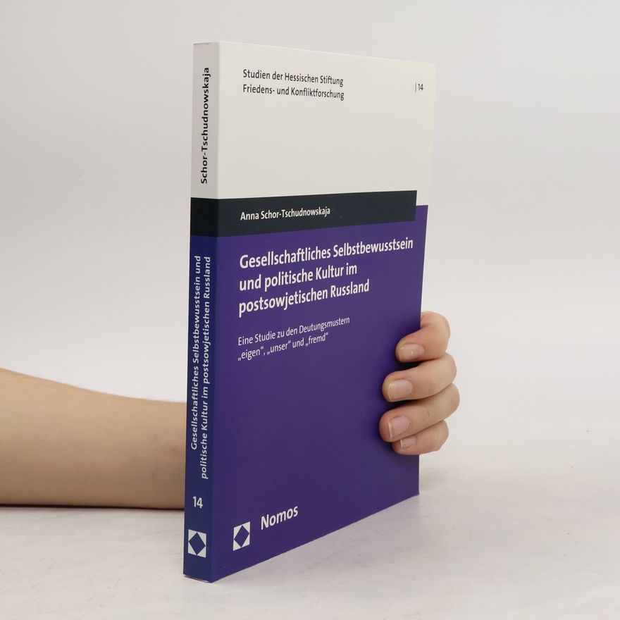 Anna Schor-Tschudnowskaja Studien der Hessischen Stiftung Friedens- und Konfliktforschung - 14: Gesellschaftliches Selbstbewusstsein und politische Kultur im postsowjetischen Russland