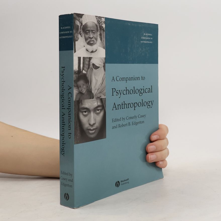 Conerly Carole Casey Blackwell Companions to Anthropology - 4: A Companion to Psychological Anthropology