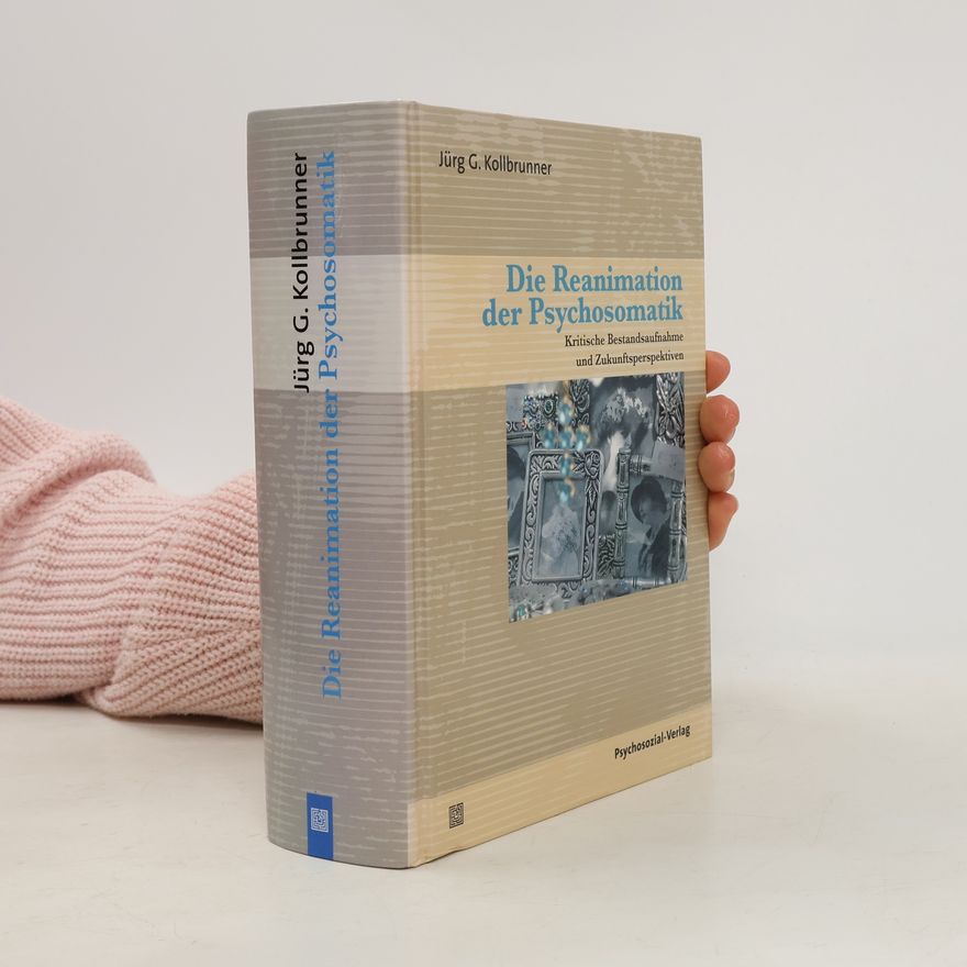 Jürg G. Kollbrunner Die Reanimation der Psychosomatik