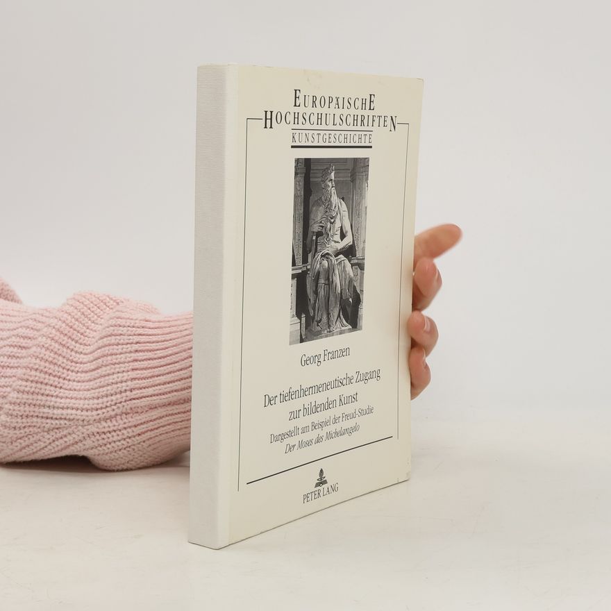 Georg S. Franzen Europäische Hochschulschriften: Kunstgeschichte - 149: Der tiefenhermeneutische Zugang zur bildenden Kunst