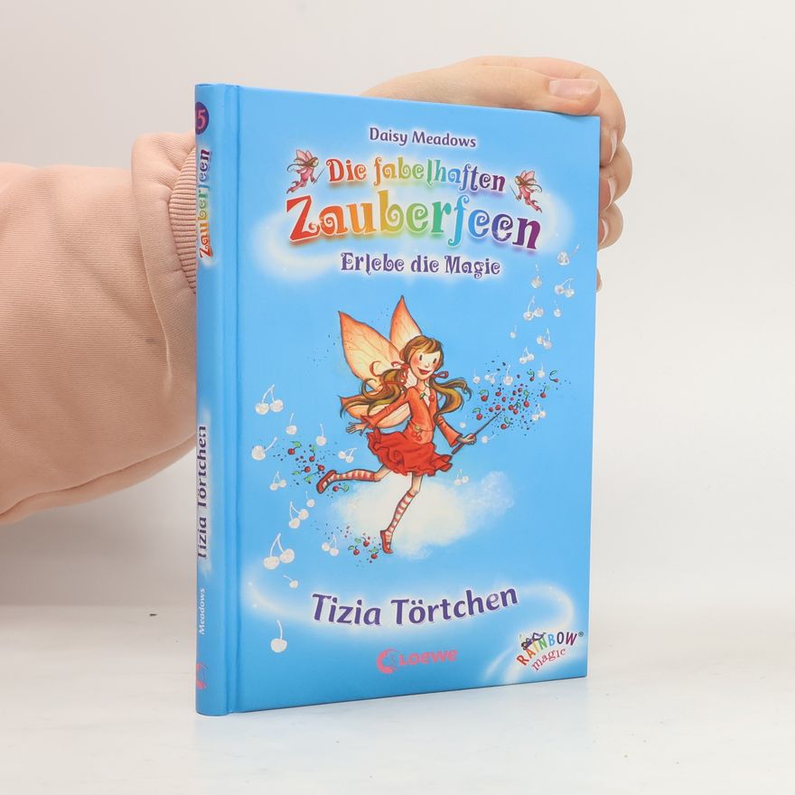Daisy Meadows Die fabelhaften Zauberfeen. Erlebe die Magic. Tizia Törtchen