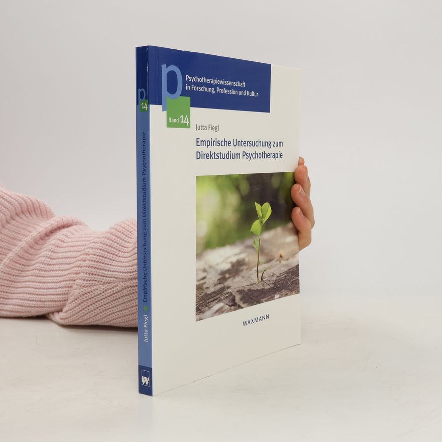 Jutta Fiegl Psychotherapiewissenschaft in Forschung, Profession und Kultur - 14: Empirische Untersuchung zum Direktstudium Psychotherapie