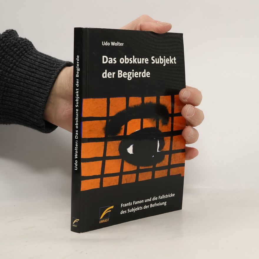 Udo Wolter Das obskure Subjekt der Begierde