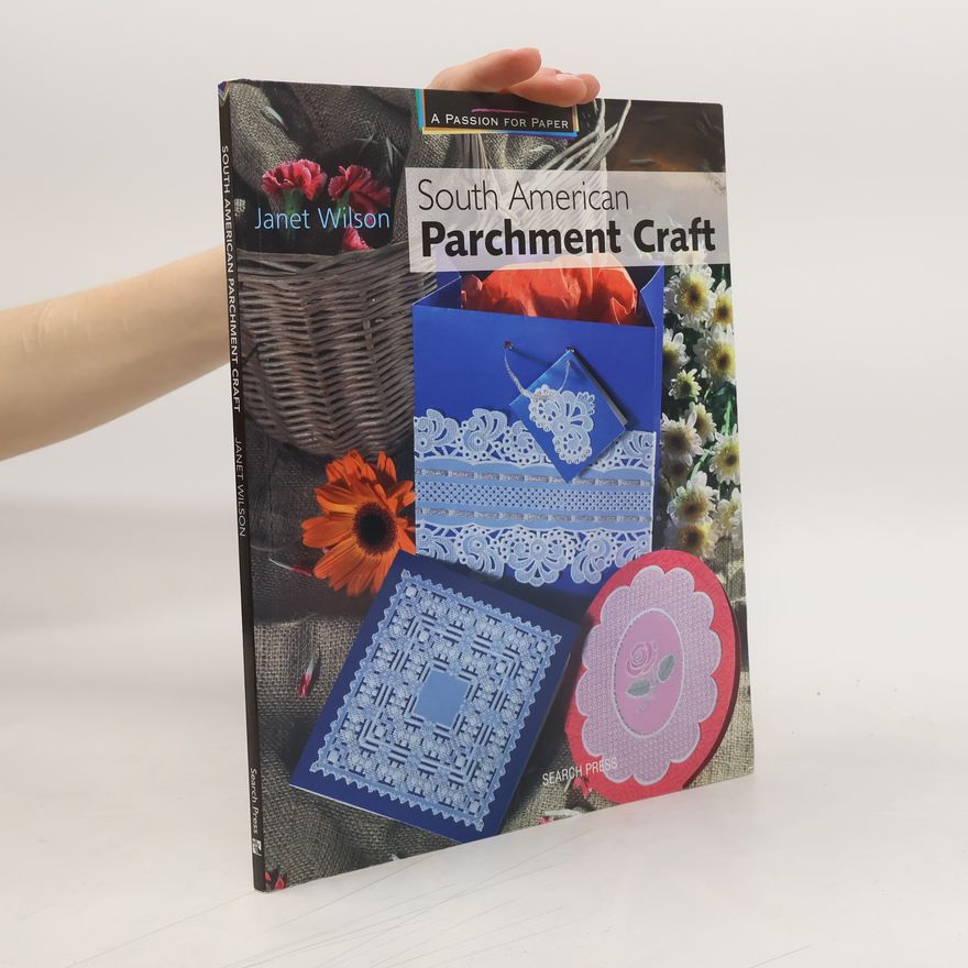 Janet Wilson A Passion for Paper: South American Parchment Craft