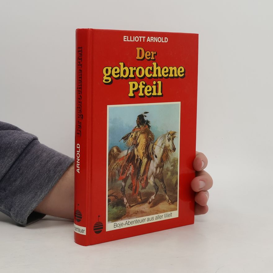 Elliott Arnold Der gebrochene Pfeil