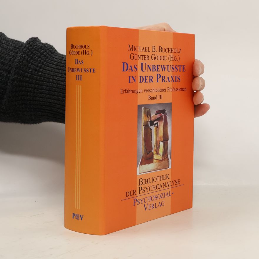 Günther Gödde Bibliothek der Psychoanalyse - 3: Das Unbewusste in der Praxis