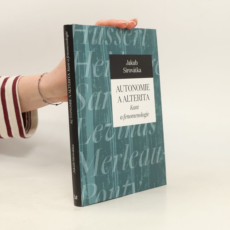 Jakub Sirovátka Autonomie a alterita - Kant a fenomenologie