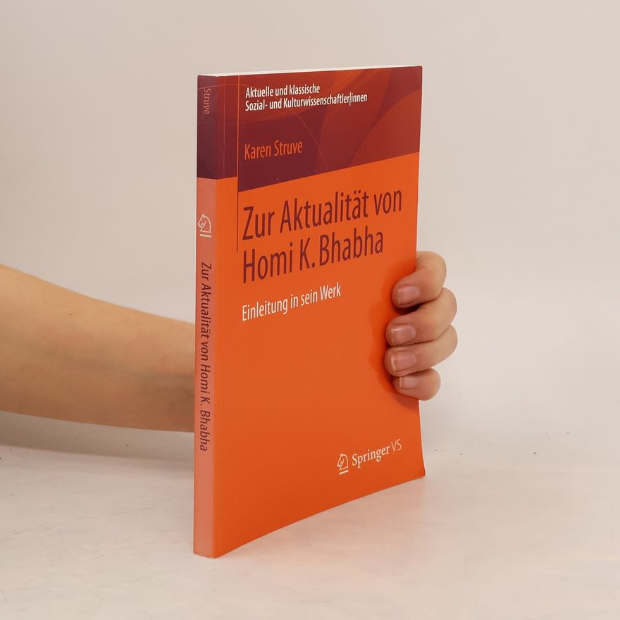 Karen Struve Zur Aktualität von Homi K. Bhabha. Einleitung in sein Werk