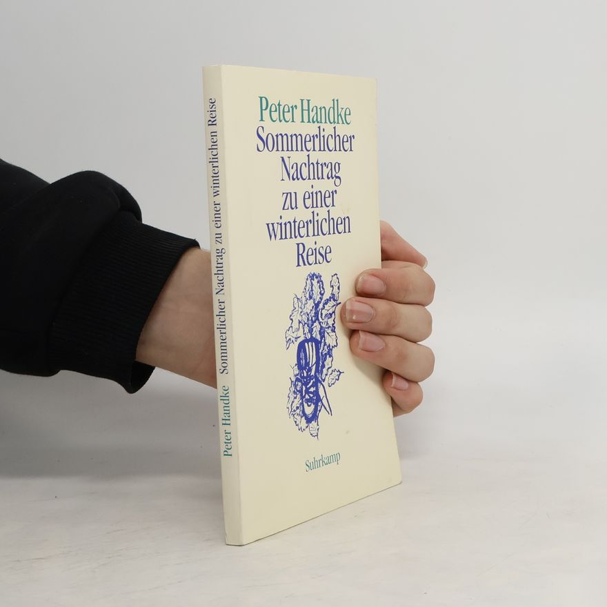 Peter Handke Sommerlicher Nachtrag zu einer winterlichen Reise