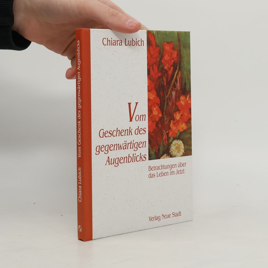 Chiara Lubich Vom Geschenk des gegenwärtigen Augenblicks