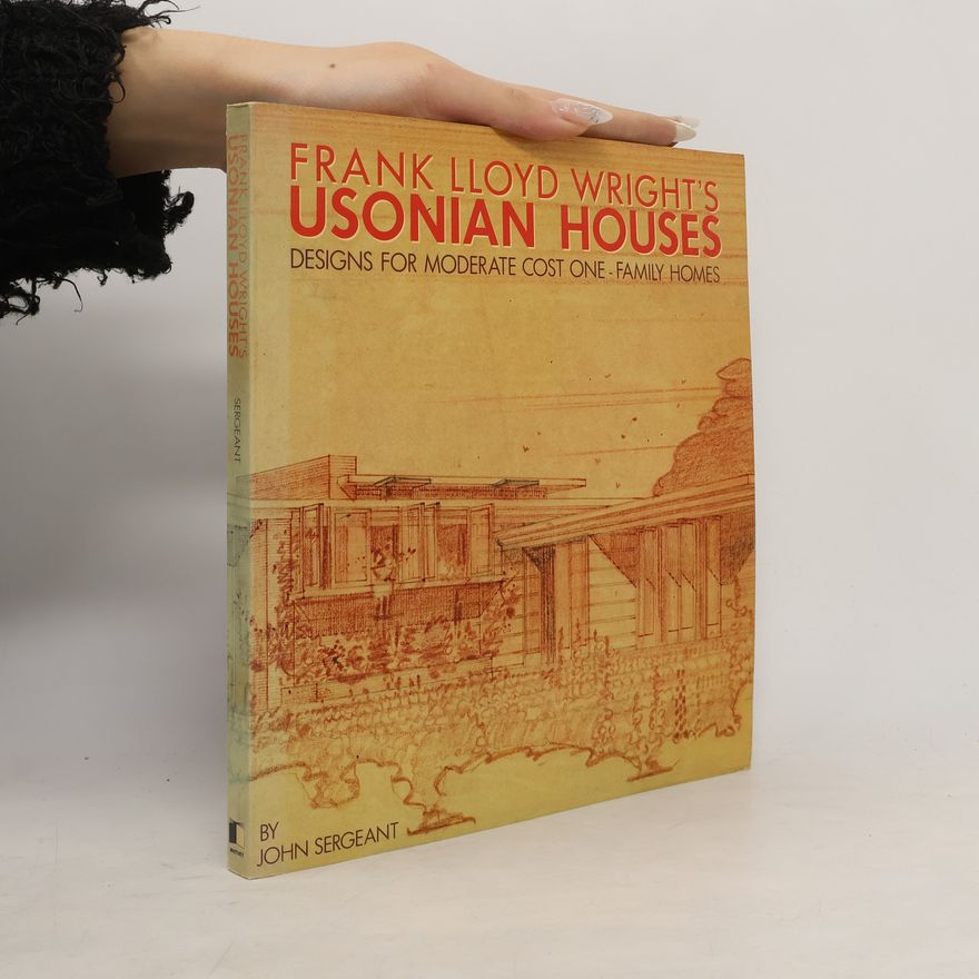 John Sergeant Frank Lloyd Wright's Usonian Houses